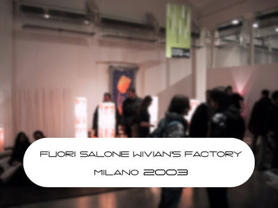 2003 Fuori Salone Wivian's Factory - Milano